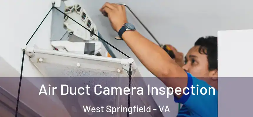 Air Duct Camera Inspection West Springfield - VA