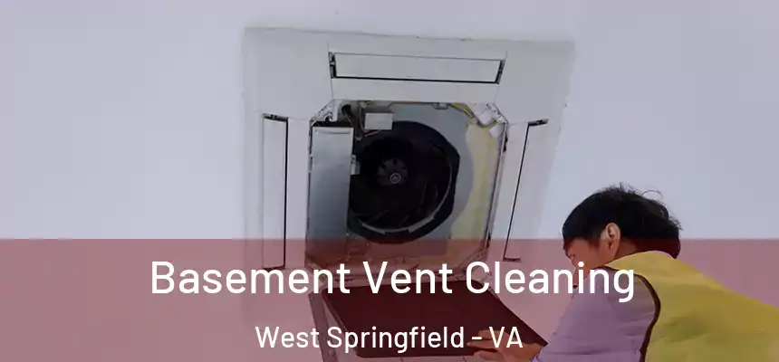 Basement Vent Cleaning West Springfield - VA