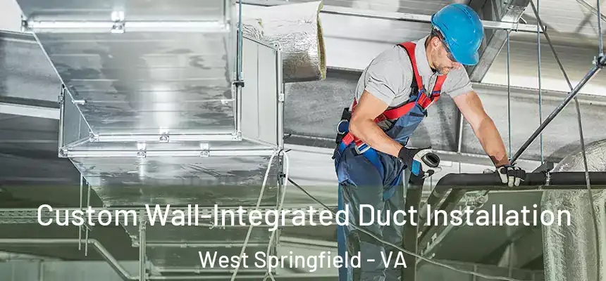  Custom Wall-Integrated Duct Installation West Springfield - VA