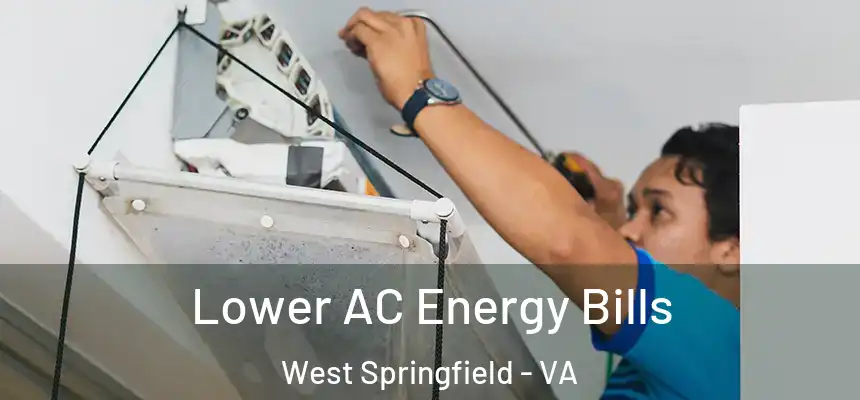 Lower AC Energy Bills West Springfield - VA