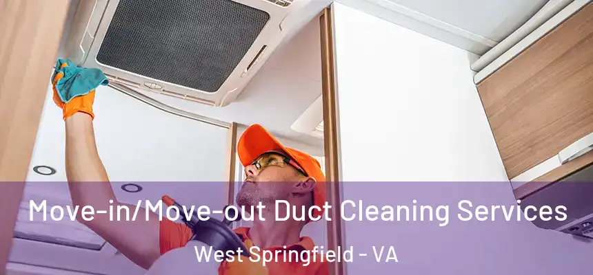 Move-in/Move-out Duct Cleaning Services West Springfield - VA