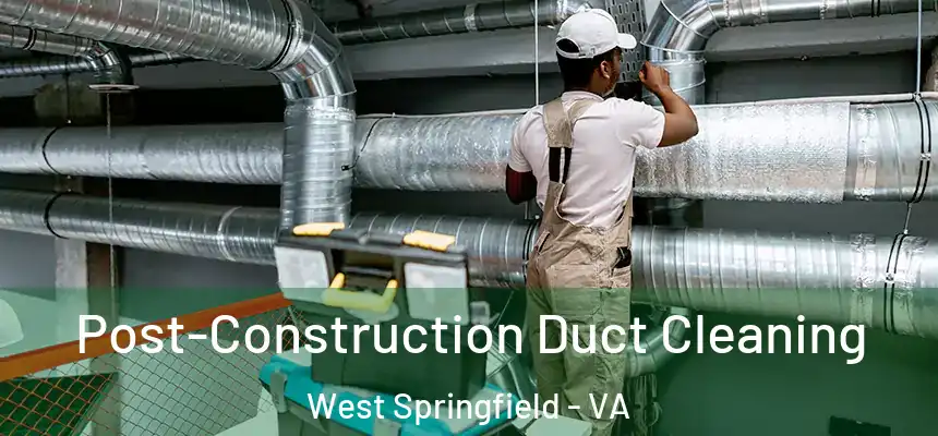  Post-Construction Duct Cleaning West Springfield - VA
