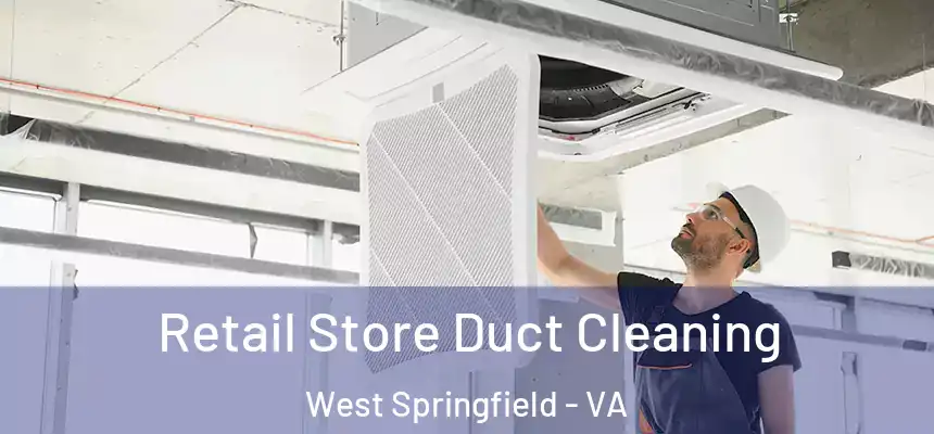  Retail Store Duct Cleaning West Springfield - VA