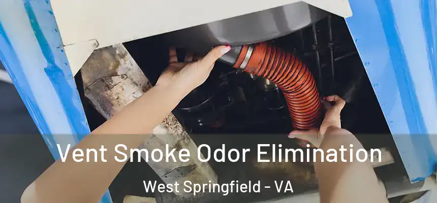 Vent Smoke Odor Elimination West Springfield - VA