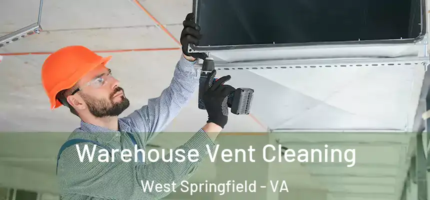 Warehouse Vent Cleaning West Springfield - VA