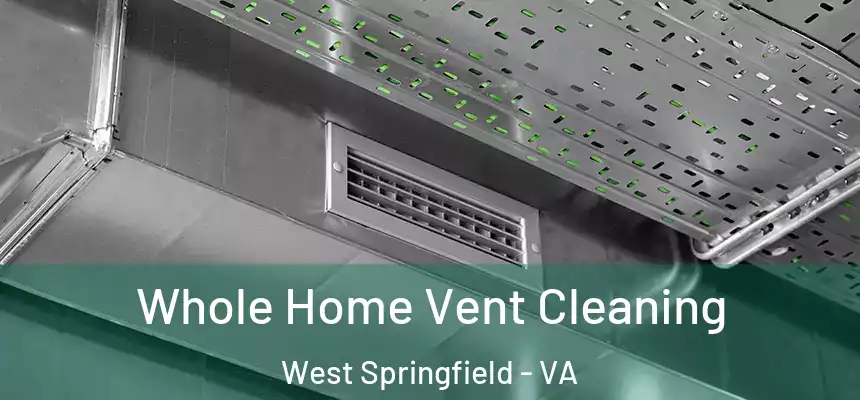 Whole Home Vent Cleaning West Springfield - VA
